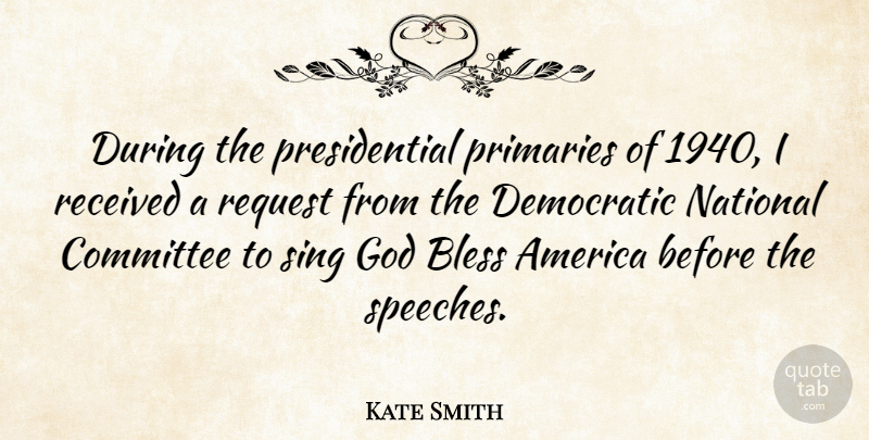 Kate Smith Quote About America, Presidential, Speech: During The Presidential Primaries Of...