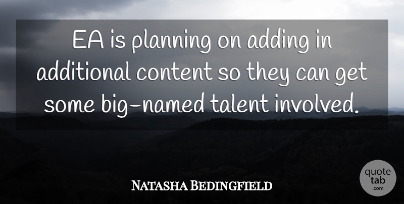 Natasha Bedingfield Quote About Adding, Additional, Content, Planning, Talent: Ea Is Planning On Adding...