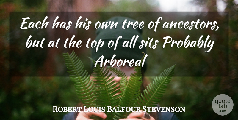 Robert Louis Stevenson Quote About Memories, Tree, Ancestry: Each Has His Own Tree...