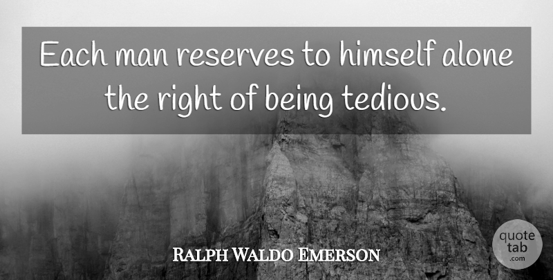 Ralph Waldo Emerson Quote About Men, Bores, Tedious: Each Man Reserves To Himself...