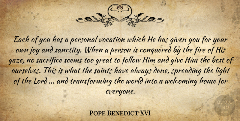 Pope Benedict XVI Quote About Home, Sacrifice, Light: Each Of You Has A...