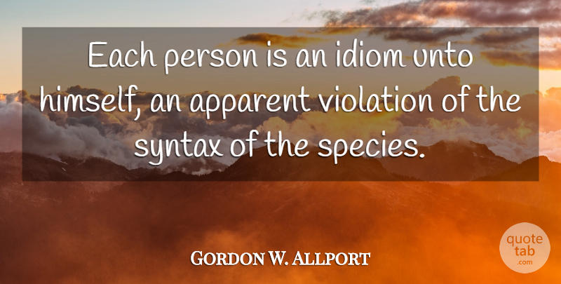 Gordon W. Allport Quote About Idiom, Syntax, Unto, Violation: Each Person Is An Idiom...
