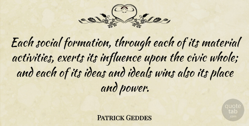 Patrick Geddes Quote About Winning, Ideas, Influence: Each Social Formation Through Each...