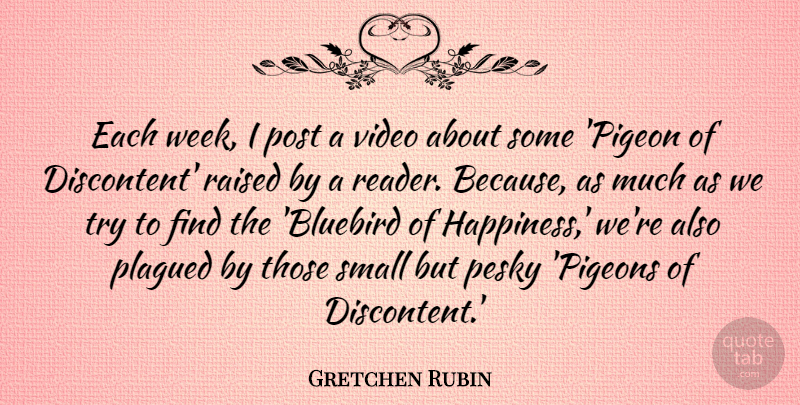 Gretchen Rubin Quote About Happiness, Post, Raised, Video: Each Week I Post A...