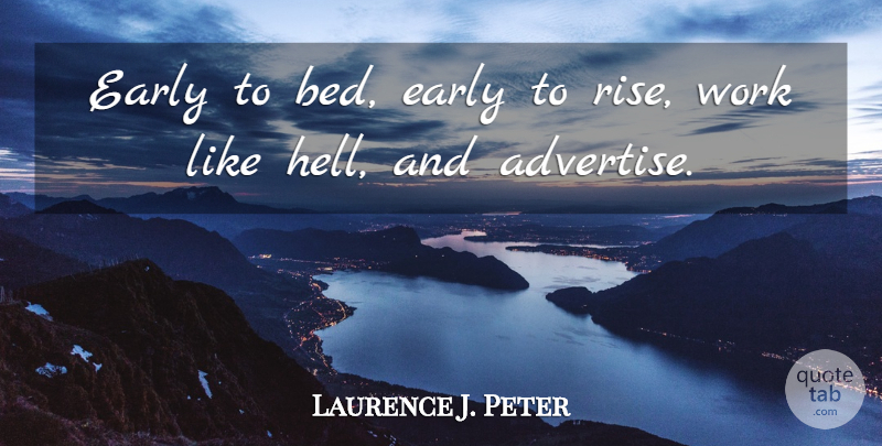 Laurence J. Peter Quote About Early, Work: Early To Bed Early To...