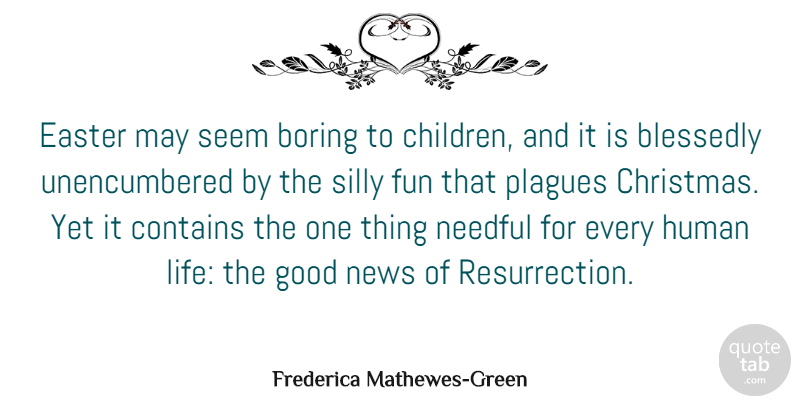Frederica Mathewes-Green Quote About Boring, Contains, Easter, Fun, Good: Easter May Seem Boring To...