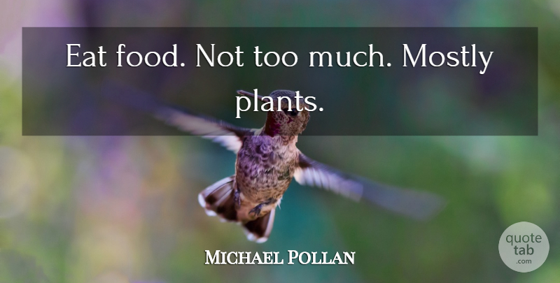 Michael Pollan Quote About Food, Eating Well, Dieting: Eat Food Not Too Much...