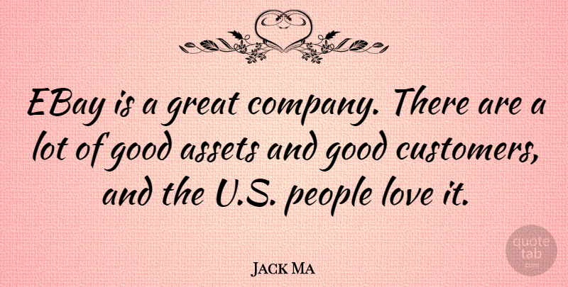 Jack Ma Quote About Assets, Ebay, Good, Great, Love: Ebay Is A Great Company...