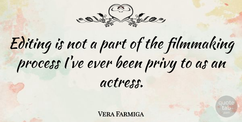 Vera Farmiga Quote About Movie, Editing, Actors: Editing Is Not A Part...