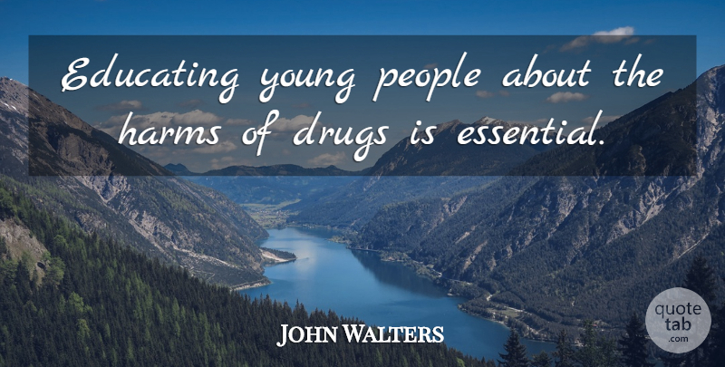 John Walters Quote About People: Educating Young People About The...