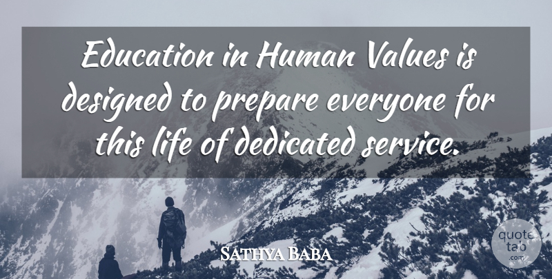 Sathya Baba Quote About Dedicated, Designed, Education, Human, Life: Education In Human Values Is...