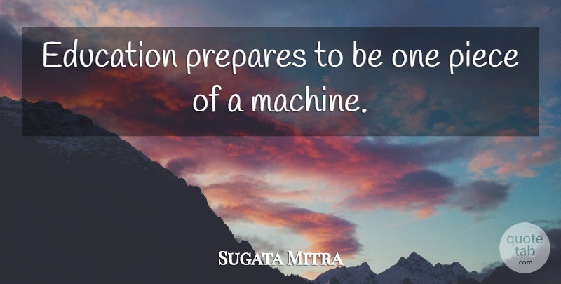 Sugata Mitra Quote About Education, Prepares: Education Prepares To Be One...
