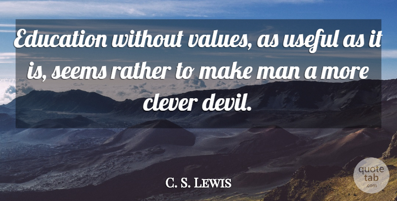 C. S. Lewis Quote About Education, Clever, Live Life: Education Without Values As Useful...
