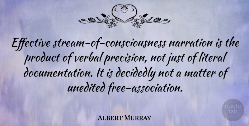Albert Murray Quote About Decidedly, Effective, Literal, Verbal: Effective Stream Of Consciousness Narration...