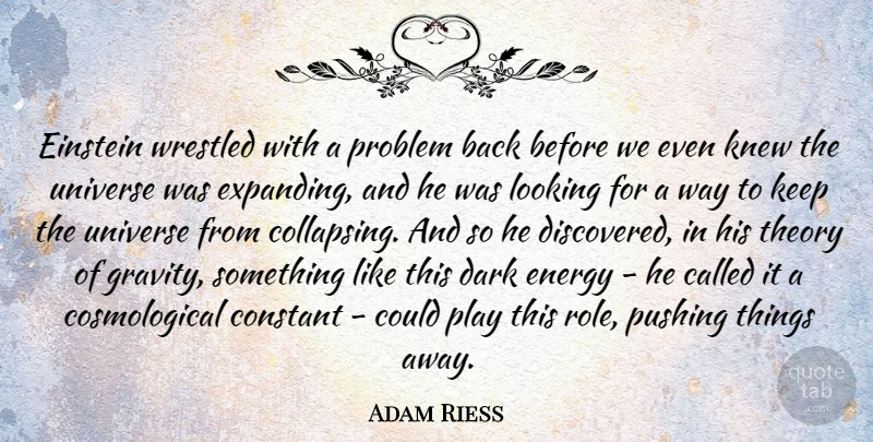 Adam Riess Quote About Constant, Dark, Einstein, Energy, Knew: Einstein Wrestled With A Problem...