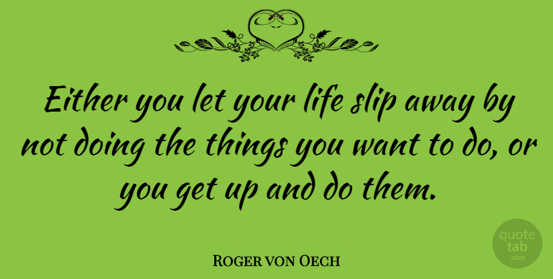 Roger von Oech Quote About Life: Either You Let Your Life...