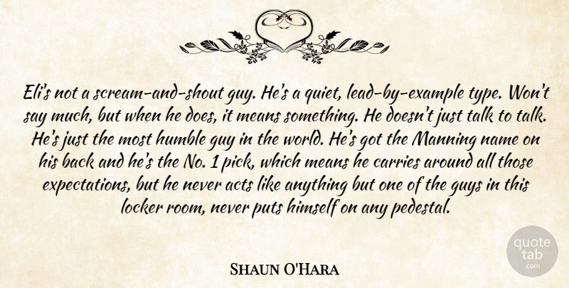 Shaun O'Hara Quote About Acts, Carries, Example, Guy, Guys: Elis Not A Scream And...