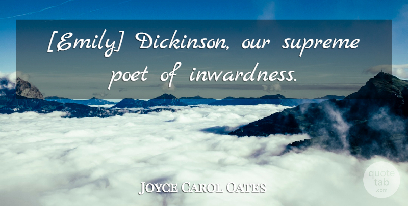 Joyce Carol Oates Quote About Solitude, Poet, Emily: Emily Dickinson Our Supreme Poet...