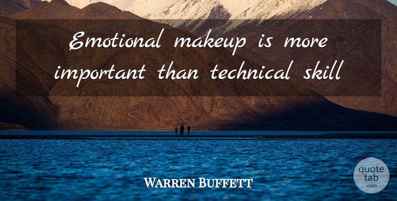 Warren Buffett Quote About Makeup, Emotional, Skills: Emotional Makeup Is More Important...