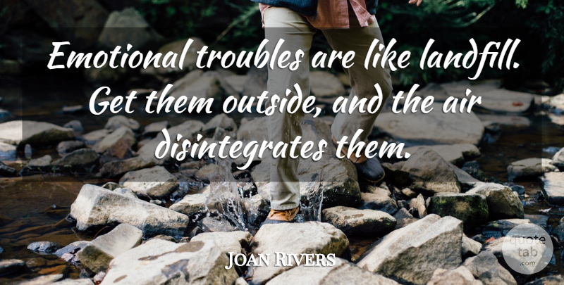 Joan Rivers Quote About Emotional, Air, Trouble: Emotional Troubles Are Like Landfill...