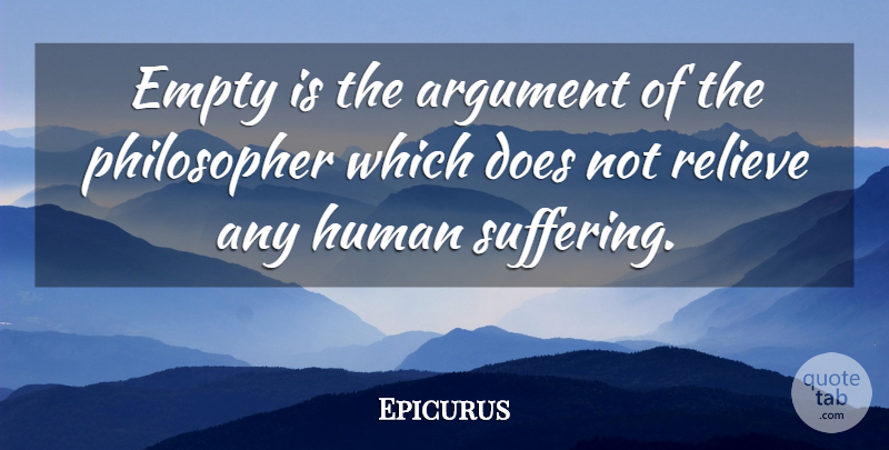 Epicurus Quote About Suffering, Doe, Philosopher: Empty Is The Argument Of...