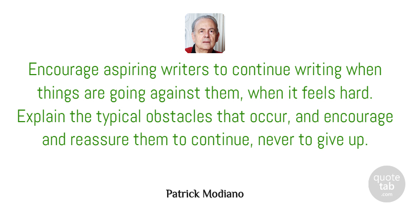 Patrick Modiano Quote About Aspiring, Continue, Encourage, Feels, Reassure: Encourage Aspiring Writers To Continue...
