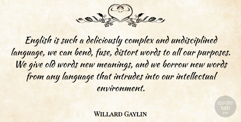 Willard Gaylin Quote About Giving, Intellectual, Purpose: English Is Such A Deliciously...