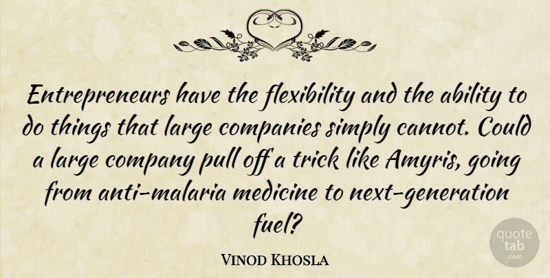 Vinod Khosla Quote About Medicine, Entrepreneur, Generations: Entrepreneurs Have The Flexibility And...