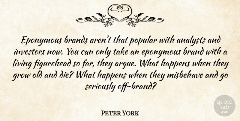 Peter York Quote About Arguing, Analysts, Grows: Eponymous Brands Arent That Popular...