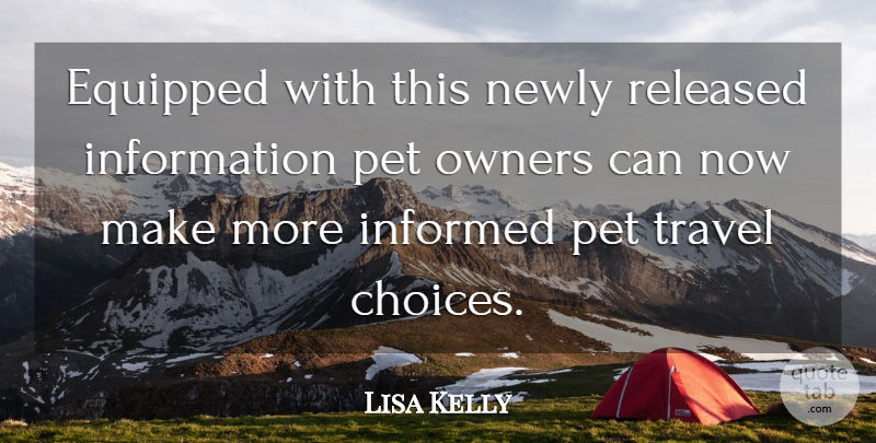Lisa Kelly Quote About Choice, Equipped, Information, Informed, Newly: Equipped With This Newly Released...