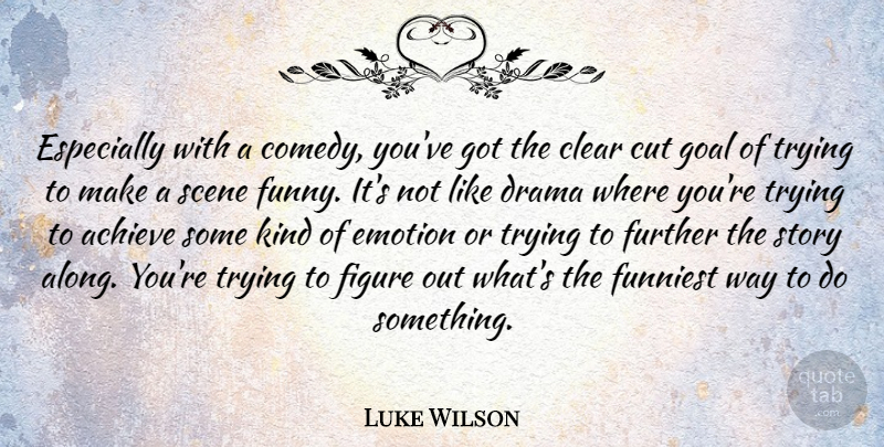 Luke Wilson Quote About Drama, Cutting, Goal: Especially With A Comedy Youve...