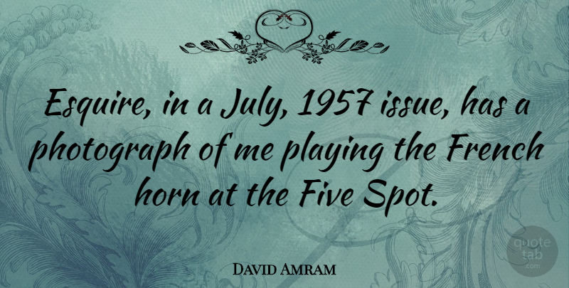 David Amram Quote About July, Issues, Photograph: Esquire In A July 1957...