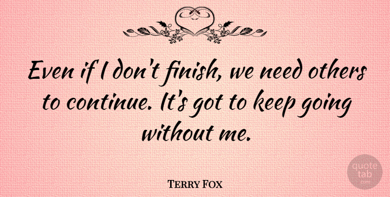 Terry Fox Quote About undefined: Even If I Dont Finish...