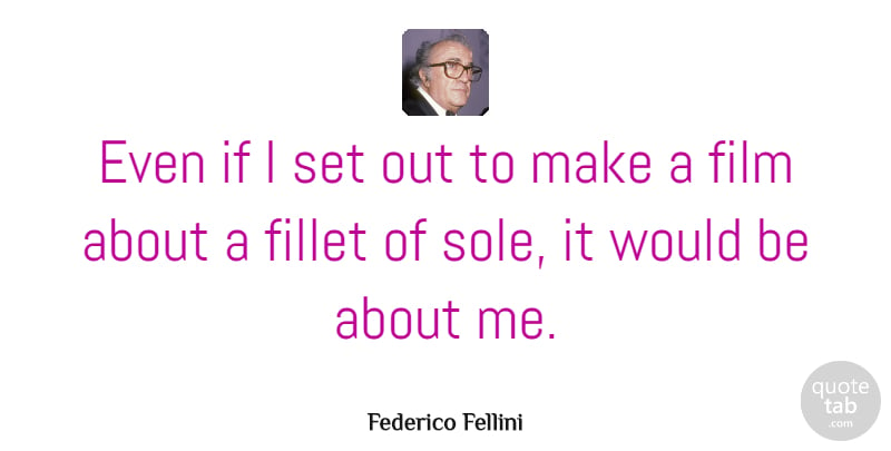 Federico Fellini Quote About Movie, Gambling, Would Be: Even If I Set Out...