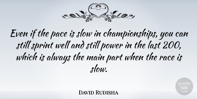 David Rudisha Quote About Race, Pace, Lasts: Even If The Pace Is...
