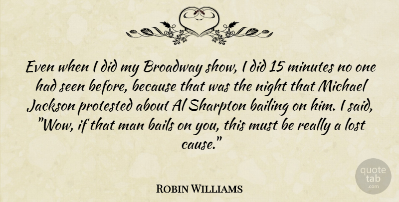 Robin Williams Quote About Night, Men, Broadway: Even When I Did My...