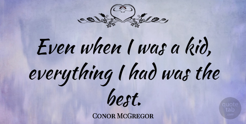 Conor McGregor Quote About Best: Even When I Was A...