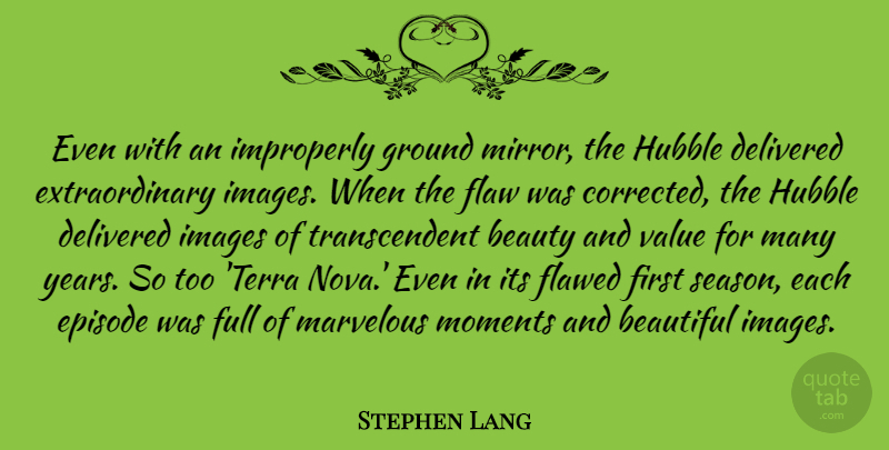 Stephen Lang Quote About Beauty, Delivered, Episode, Flaw, Flawed: Even With An Improperly Ground...