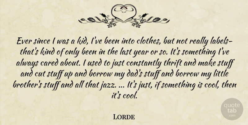 Lorde Quote About Fashion, Brother, Dad: Ever Since I Was A...