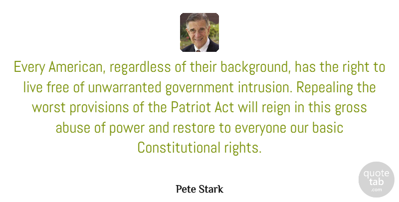 Pete Stark Quote About Government, Rights, Abuse: Every American Regardless Of Their...