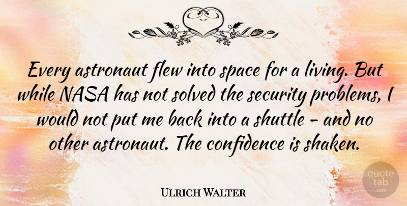 Ulrich Walter Quote About Space, Problem, Astronaut: Every Astronaut Flew Into Space...