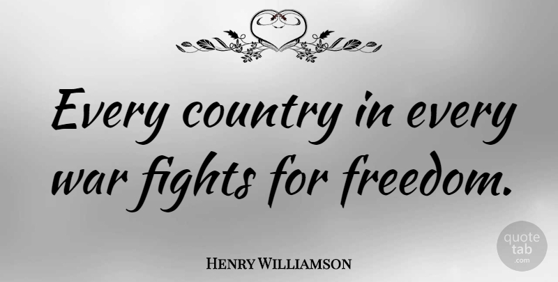 Henry Williamson Quote About Country, Freedom, War: Every Country In Every War...