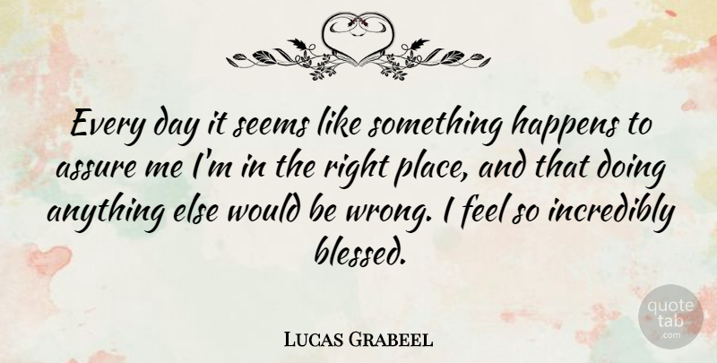Lucas Grabeel Quote About Blessed, Would Be, Feels: Every Day It Seems Like...