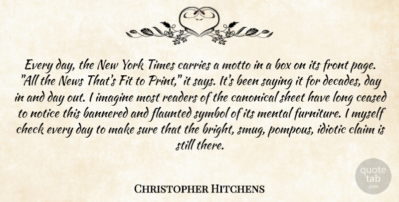Christopher Hitchens Quote About Box, Carries, Check, Claim, Fit: Every Day The New York...