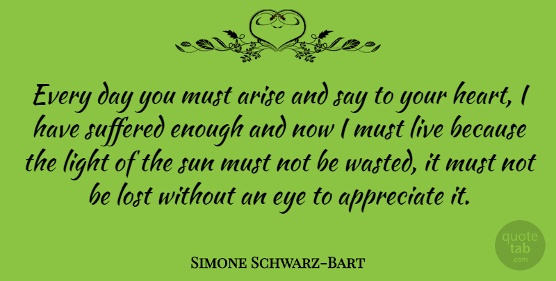 Simone Schwarz-Bart Quote About American Athlete, Appreciate, Arise, Eye, Lost: Every Day You Must Arise...