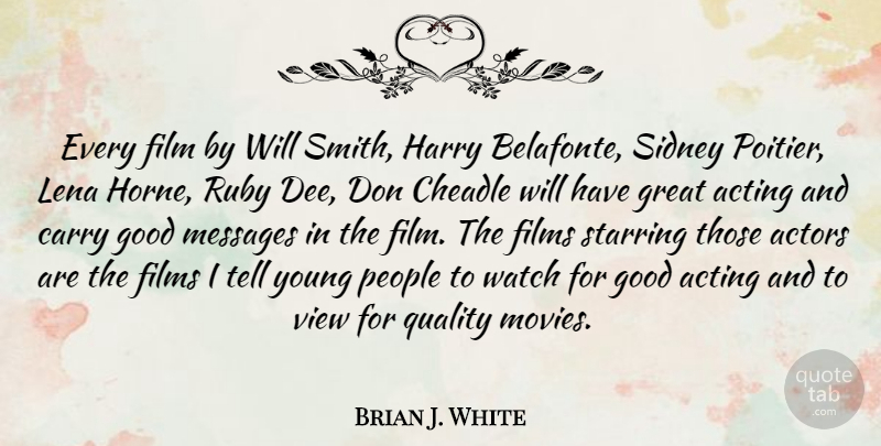 Brian J. White Quote About Views, People, Quality: Every Film By Will Smith...