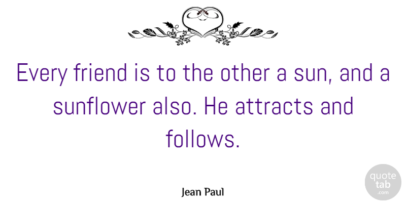 Jean Paul Quote About Sunflower, Sun: Every Friend Is To The...