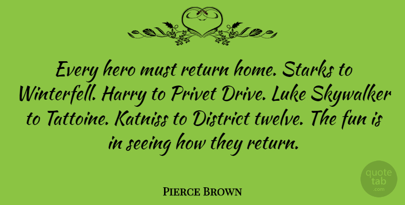 Pierce Brown Quote About District, Harry, Home, Luke, Return: Every Hero Must Return Home...