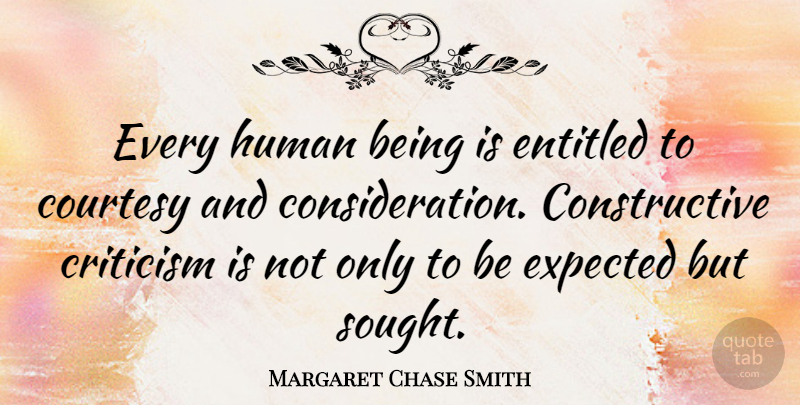 Margaret Chase Smith Quote About Expectations, Criticism, Consideration: Every Human Being Is Entitled...