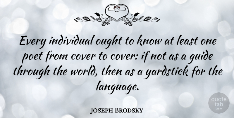 Joseph Brodsky Quote About World, Yardsticks, Language: Every Individual Ought To Know...